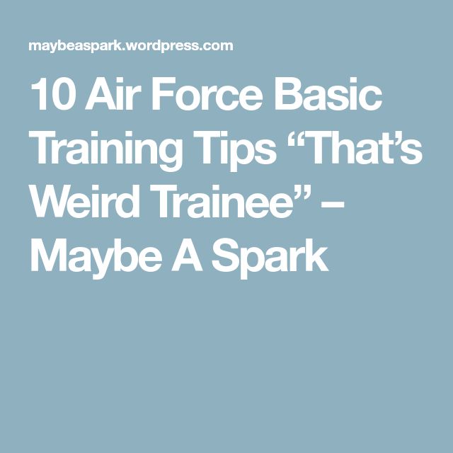 10 Air Force Basic Training Tips That S Weird Trainee Air Force