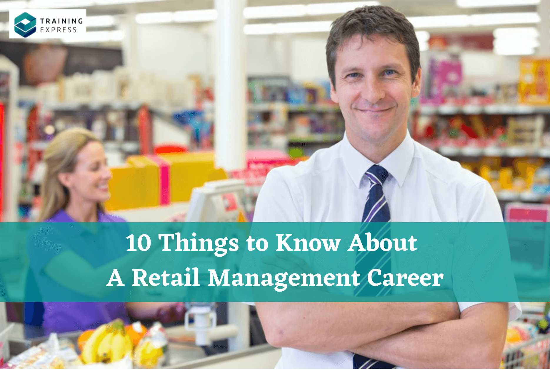 10 Things To Know About A Retail Management Career Training Express