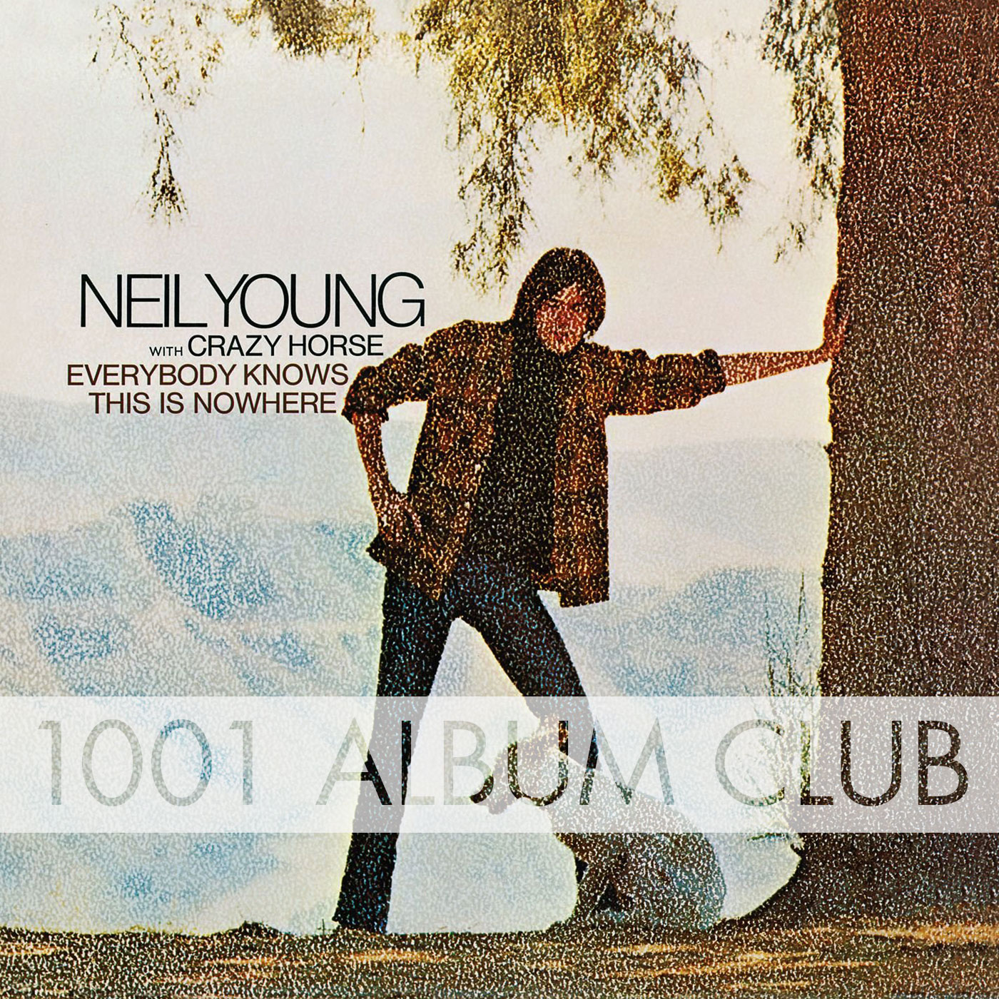 136 Neil Young Everybody Knows This Is Nowhere 1001 Album Club