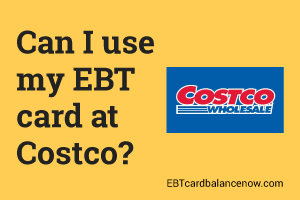 Can I Use My Ebt Card At Costco Ebtcardbalancenow Com