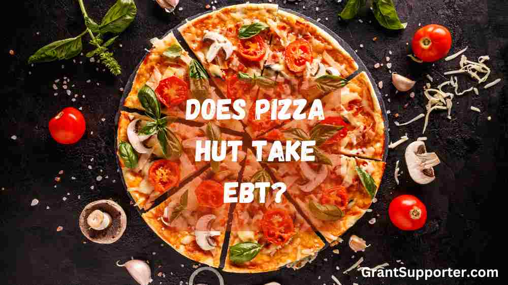 Does Pizza Hut Take Ebt In 2024 A Clear Explanation Grant Supporter