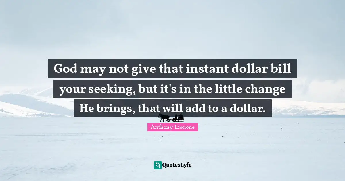 God May Not Give That Instant Dollar Bill Your Seeking But It Amp 39 S In Th Quote By Anthony