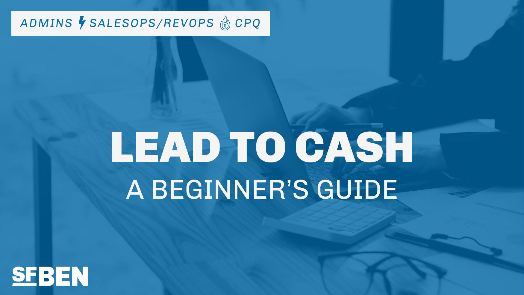 Lead To Cash A Beginner S Guide Salesforce Ben