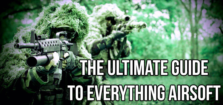 The Ultimate Airsoft Guide Everything You Need To Know To Get Started