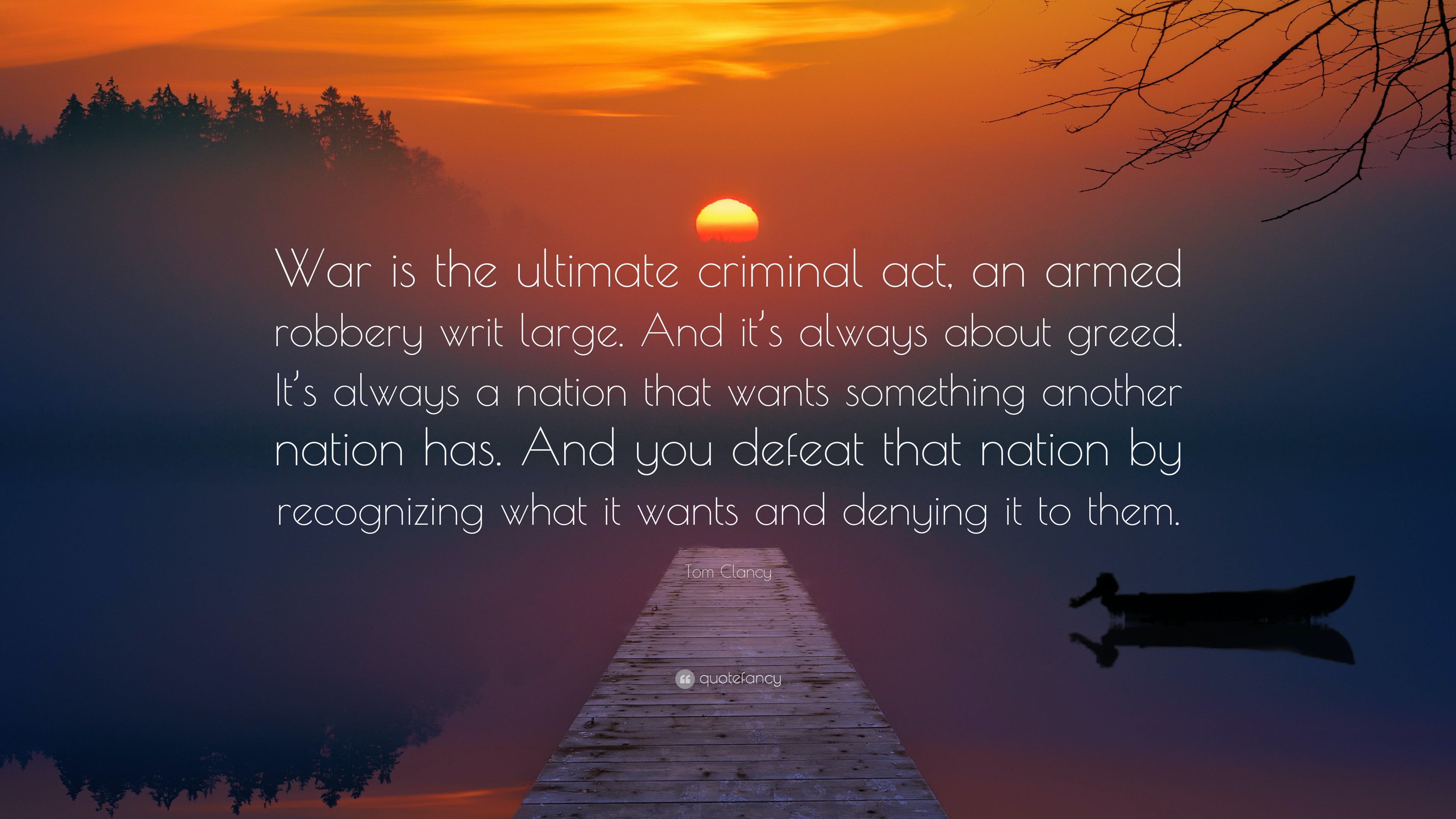 Tom Clancy Quote War Is The Ultimate Criminal Act An Armed Robbery